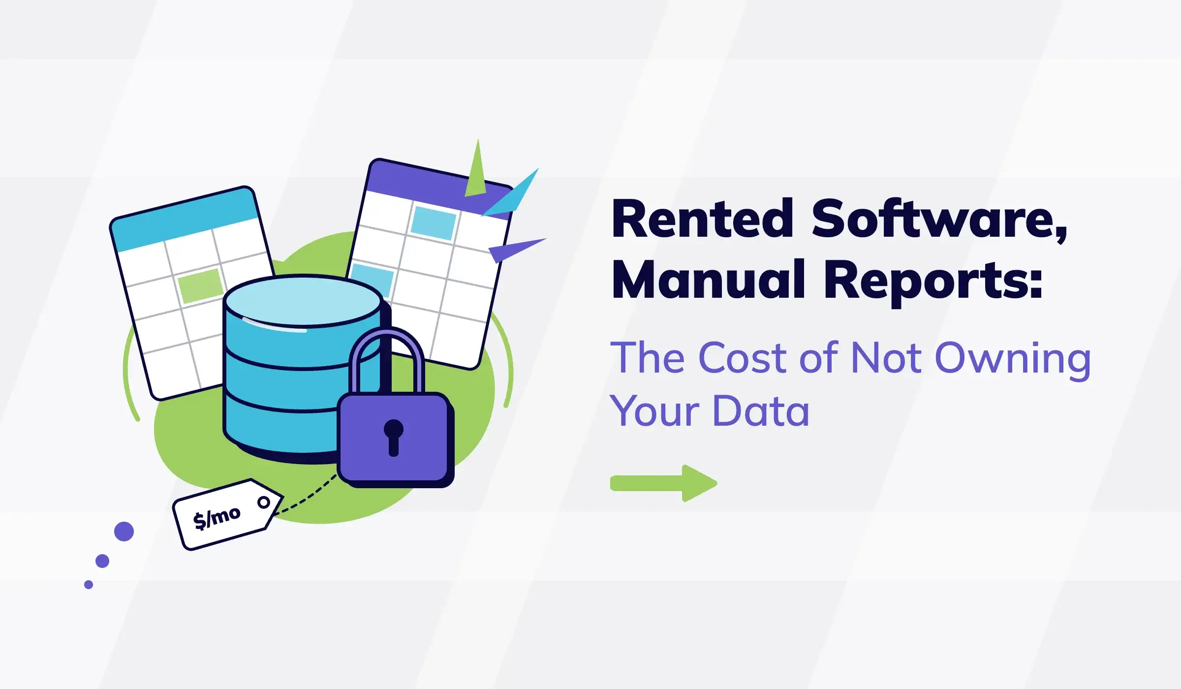 Rented Software, Manual Reports: The Cost of Not Owning Your Data